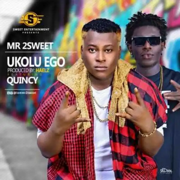Mr 2Sweet - Ukolu Ego (ft. Mr 2sweetQuincyft. Quincy)